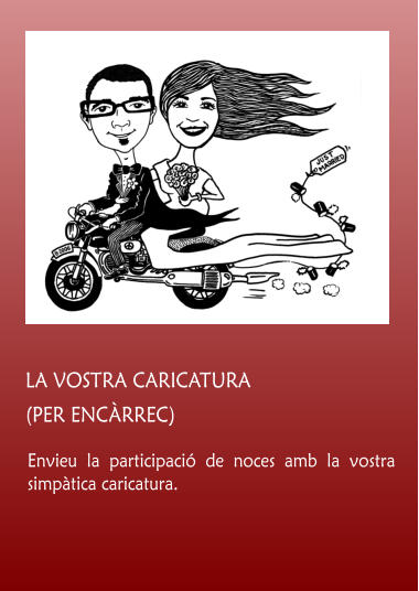 Envieu la participaci de noces amb la vostra simptica caricatura.   LA VOSTRA CARICATURA  (PER ENCRREC)